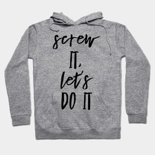 screw it let's do it Hoodie